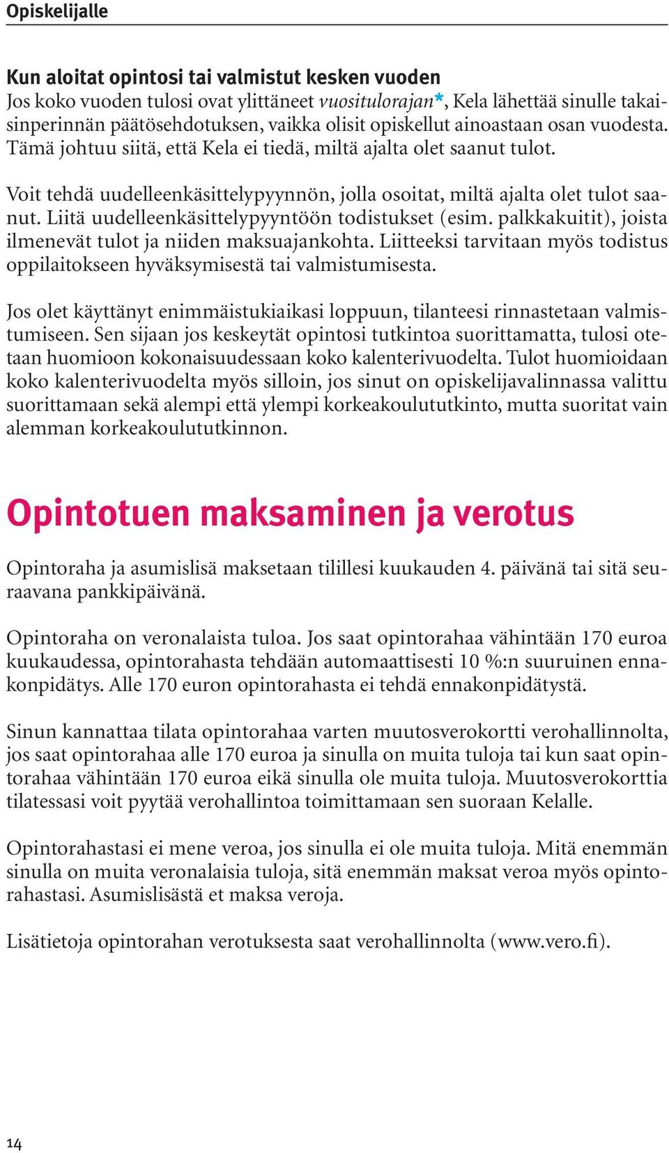 Liitä uudelleenkäsittelypyyntöön todistukset (esim. palkkakuitit), joista ilmenevät tulot ja niiden maksuajankohta.