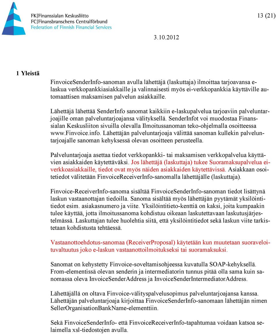 SenderInfot voi muodostaa Finanssialan Keskusliiton sivuilla olevalla Ilmoitussanoman teko-ohjelmalla osoitteessa www.finvoice.info.