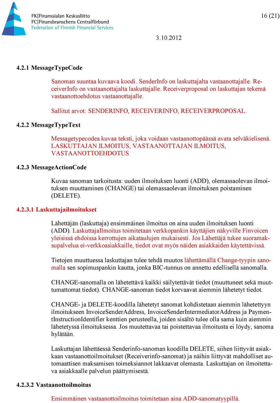 Messagetypecodea kuvaa teksti, joka voidaan vastaanottopäässä avata selväkielisenä. LASKUTTAJAN ILMOITUS, VASTAANOTTAJAN ILMOITUS, VASTAANOTTOEHDOTUS 4.2.