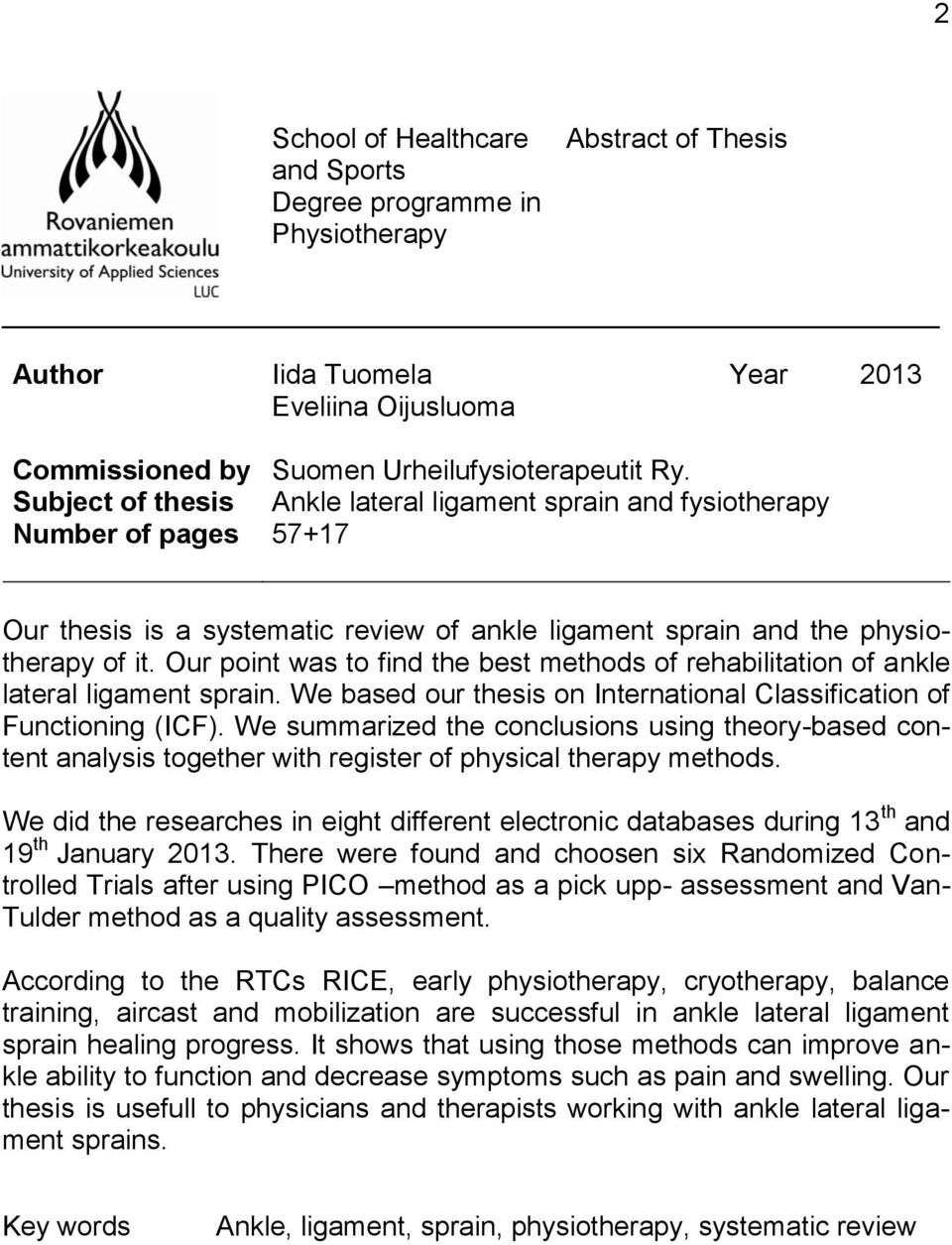 Our point was to find the best methods of rehabilitation of ankle lateral ligament sprain. We based our thesis on International Classification of Functioning (ICF).