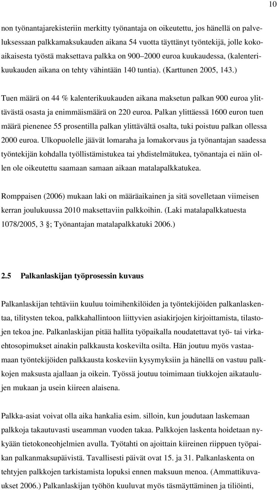 ) Tuen määrä on 44 % kalenterikuukauden aikana maksetun palkan 900 euroa ylittävästä osasta ja enimmäismäärä on 220 euroa.