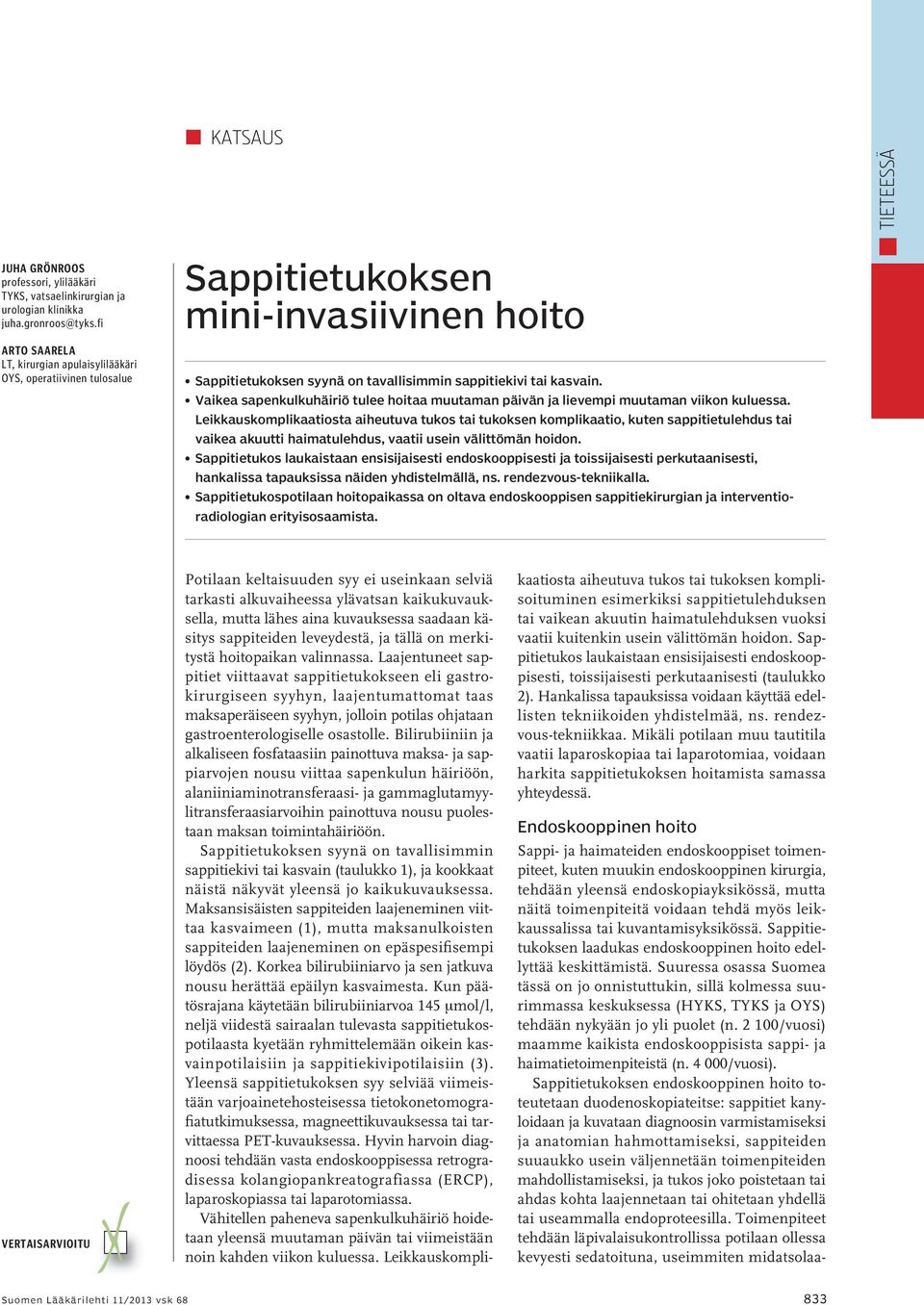 Vaikea sapenkulkuhäiriö tulee hoitaa muutaman päivän ja lievempi muutaman viikon kuluessa.