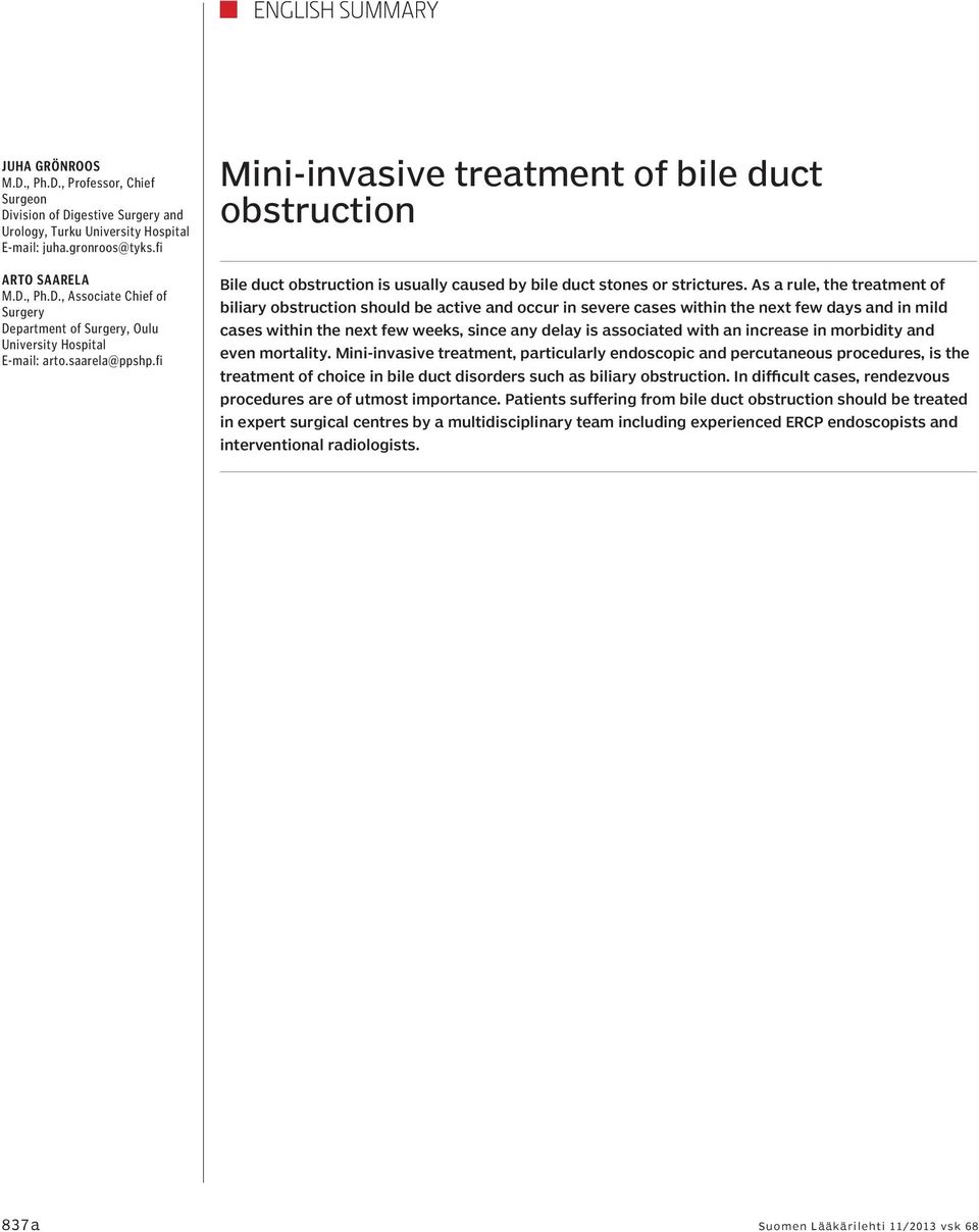 As a rule, the treatment of biliary obstruction should be active and occur in severe cases within the next few days and in mild cases within the next few weeks, since any delay is associated with an