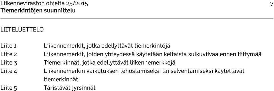 sulkuviivaa ennen liittymää Tiemerkinnät, jotka edellyttävät liikennemerkkejä