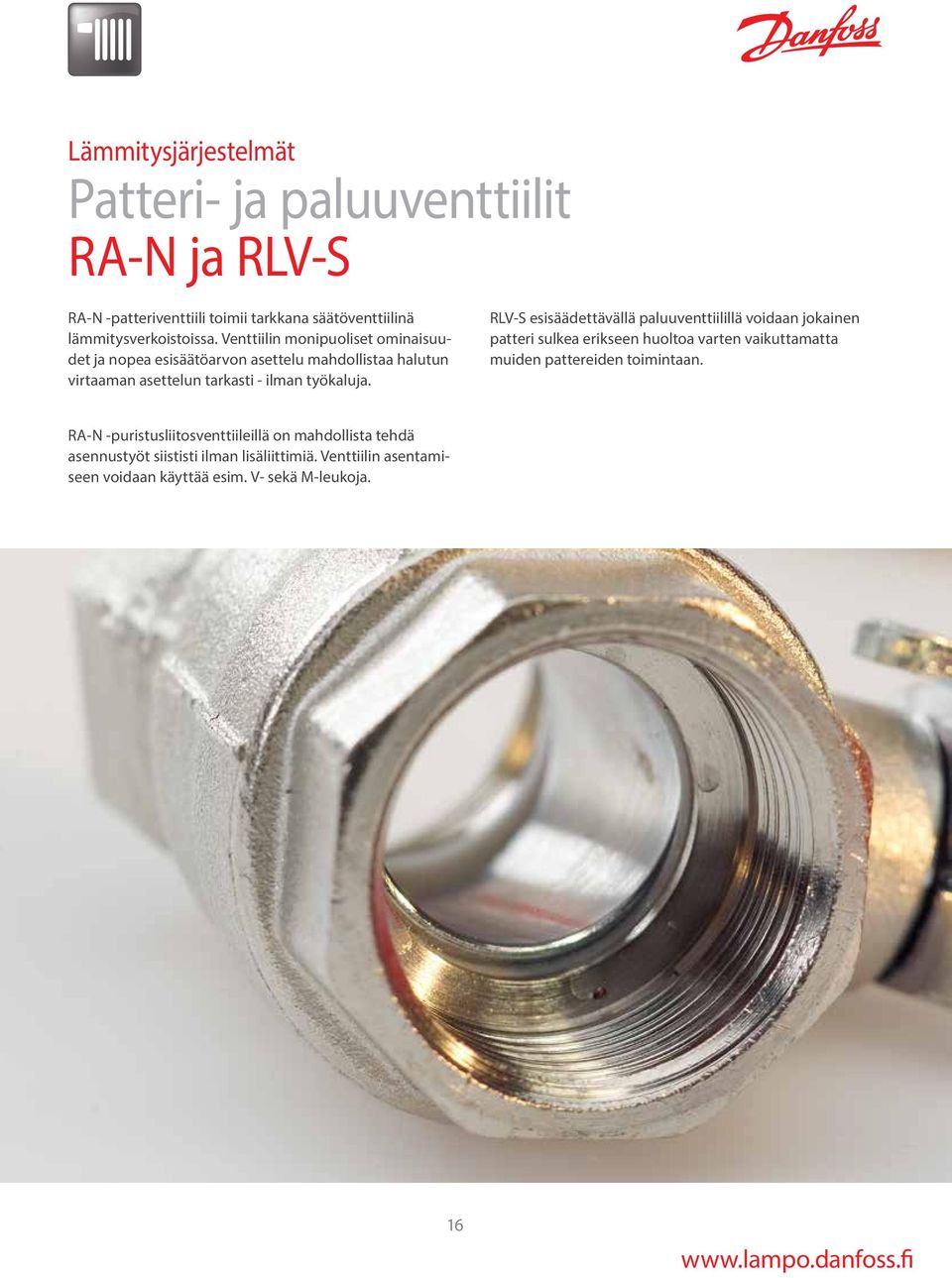 RLV-S esisäädettävällä paluuventtiilillä voidaan jokainen patteri sulkea erikseen huoltoa varten vaikuttamatta muiden pattereiden toimintaan.