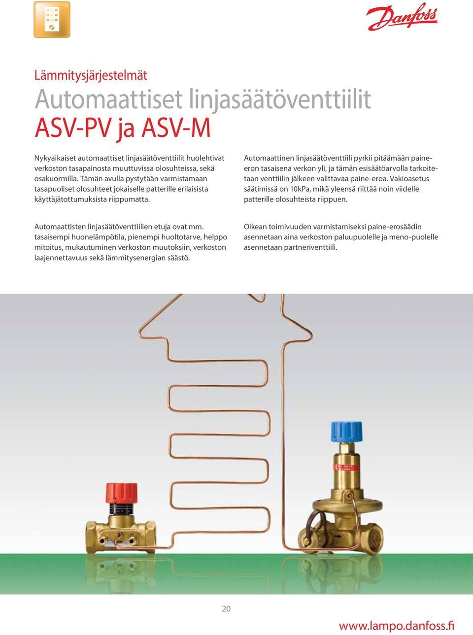 Automaattinen linjasäätöventtiili pyrkii pitäämään paineeron tasaisena verkon yli, ja tämän esisäätöarvolla tarkoitetaan venttiilin jälkeen valittavaa paine-eroa.