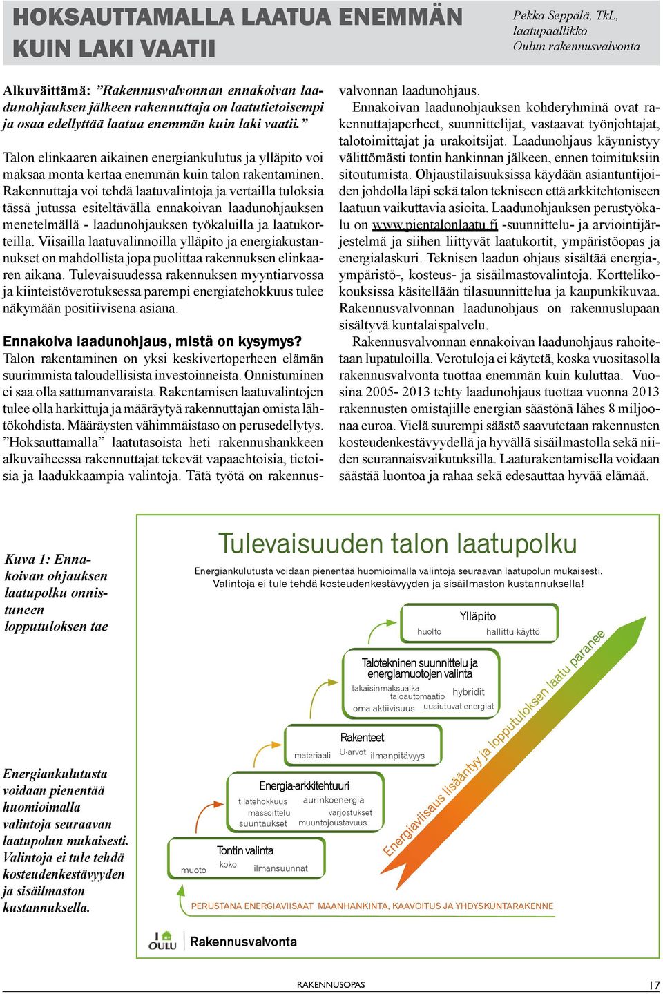 Rakennuttaja voi tehdä laatuvalintoja ja vertailla tuloksia tässä jutussa esiteltävällä ennakoivan laadunohjauksen menetelmällä - laadunohjauksen työkaluilla ja laatukorteilla.