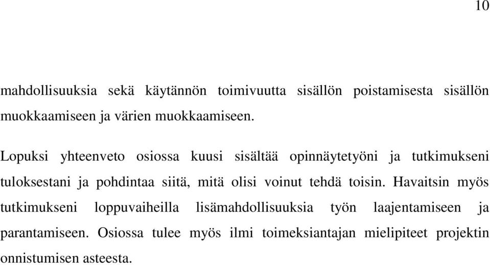 Lopuksi yhteenveto osiossa kuusi sisältää opinnäytetyöni ja tutkimukseni tuloksestani ja pohdintaa siitä,