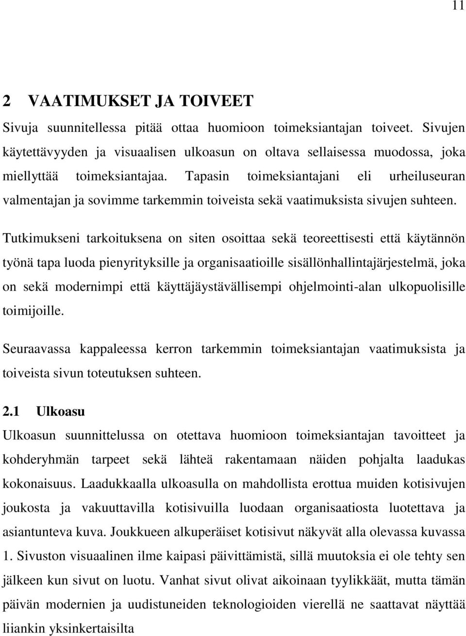 Tapasin toimeksiantajani eli urheiluseuran valmentajan ja sovimme tarkemmin toiveista sekä vaatimuksista sivujen suhteen.