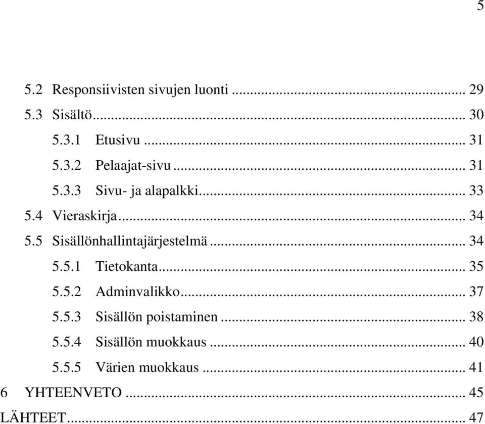 .. 34 5.5.1 Tietokanta... 35 5.5.2 Adminvalikko... 37 5.5.3 Sisällön poistaminen... 38 5.5.4 Sisällön muokkaus.