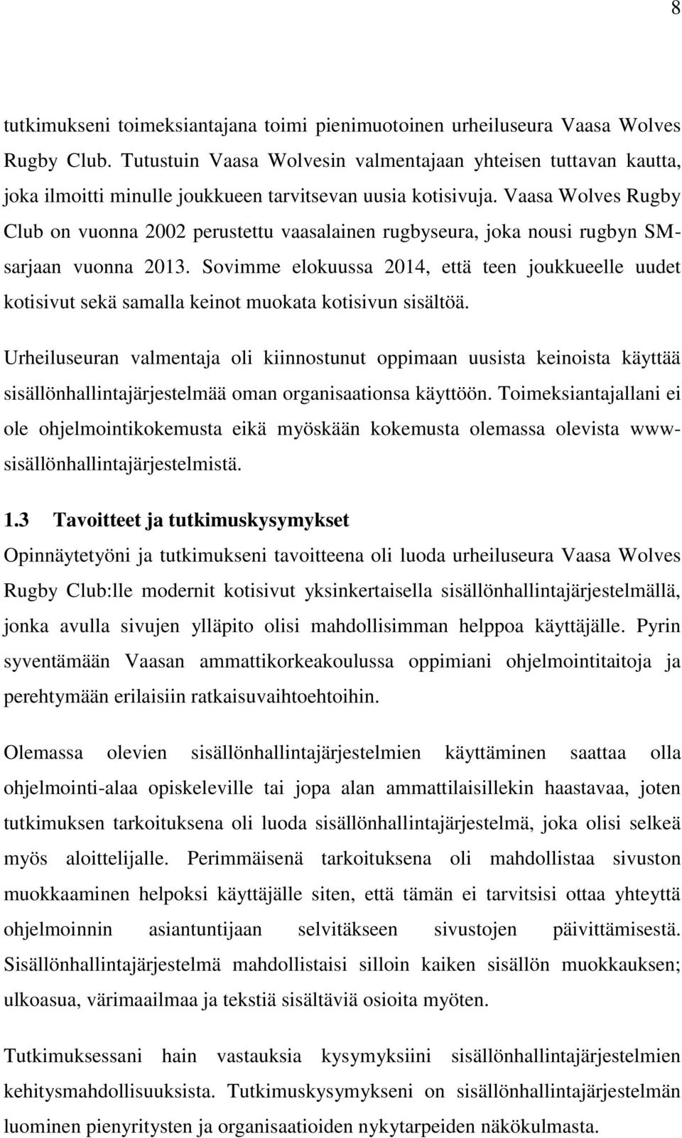 Vaasa Wolves Rugby Club on vuonna 2002 perustettu vaasalainen rugbyseura, joka nousi rugbyn SMsarjaan vuonna 2013.