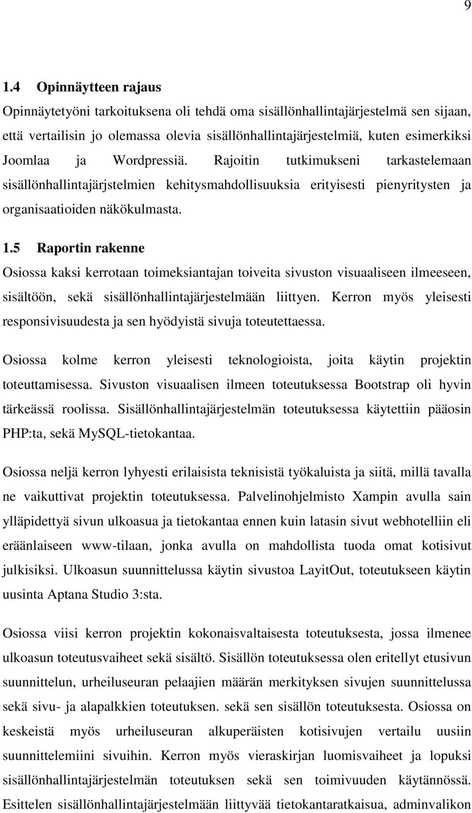 5 Raportin rakenne Osiossa kaksi kerrotaan toimeksiantajan toiveita sivuston visuaaliseen ilmeeseen, sisältöön, sekä sisällönhallintajärjestelmään liittyen.