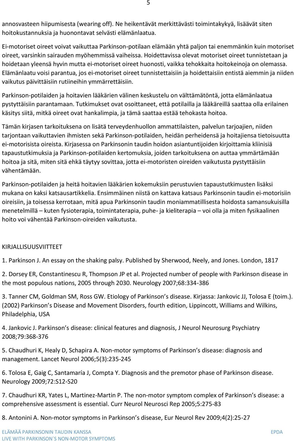 Hoidettavissa olevat motoriset oireet tunnistetaan ja hoidetaan yleensä hyvin mutta ei-motoriset oireet huonosti, vaikka tehokkaita hoitokeinoja on olemassa.