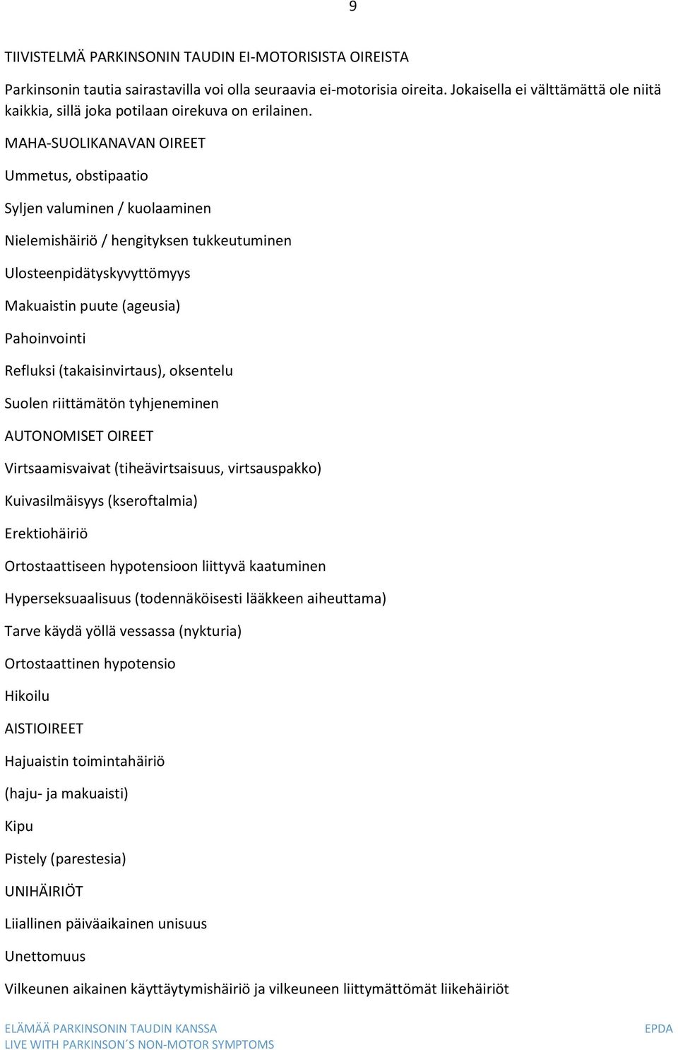 MAHA-SUOLIKANAVAN OIREET Ummetus, obstipaatio Syljen valuminen / kuolaaminen Nielemishäiriö / hengityksen tukkeutuminen Ulosteenpidätyskyvyttömyys Makuaistin puute (ageusia) Pahoinvointi Refluksi