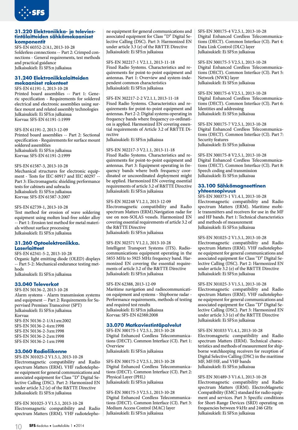 240 Elektroniikkalaitteiden mekaaniset rakenteet SFS-EN 61191-1, 2013-10-28 Printed board assemblies -- Part 1: Generic specification - Requirements for soldered electrical and electronic assemblies