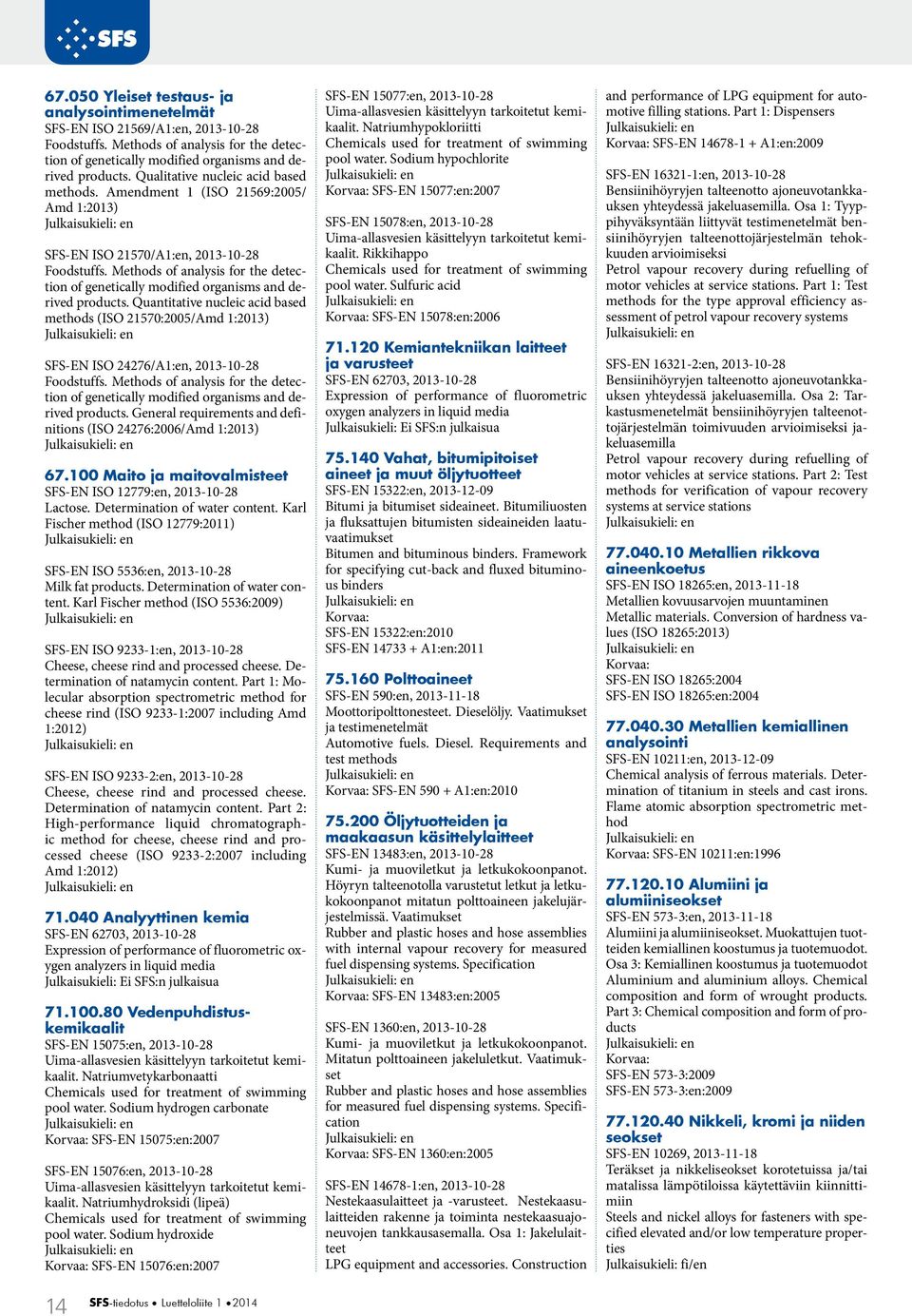 Methods of analysis for the detection of genetically modified organisms and derived products.