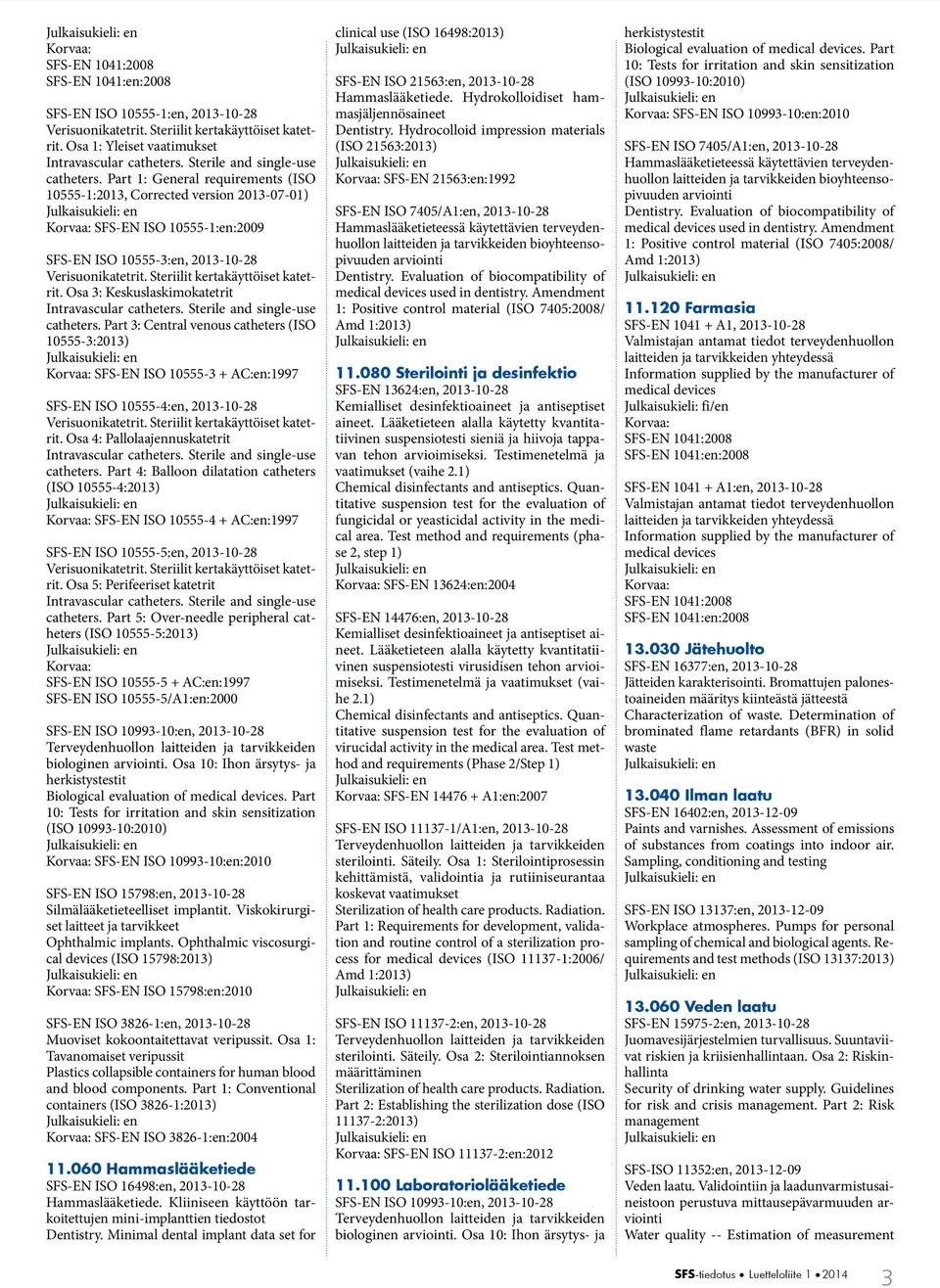 Steriilit kertakäyttöiset katetrit. Osa 3: Keskuslaskimokatetrit Intravascular catheters. Sterile and single-use catheters.