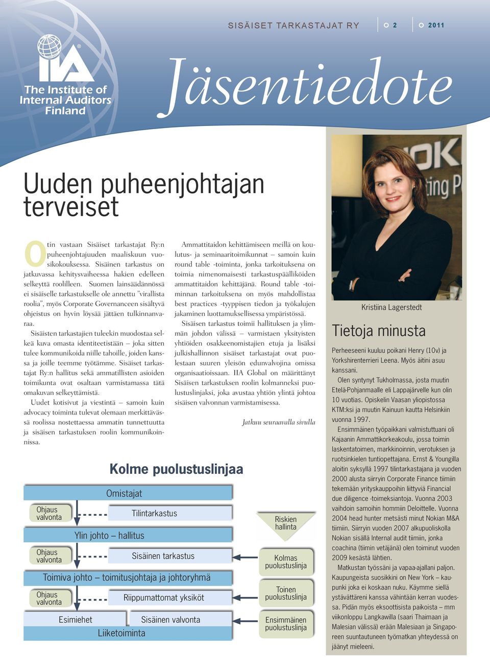 Suomen lainsäädännössä ei sisäiselle tarkastukselle ole annettu virallista roolia, myös Corporate Governanceen sisältyvä ohjeistus on hyvin löysää jättäen tulkinnanvaraa.