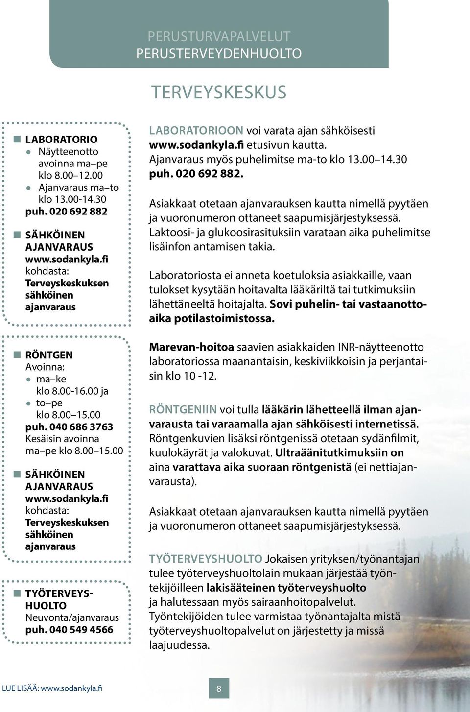 sodankyla.fi kohdasta: Terveyskeskuksen sähköinen ajanvaraus TYÖTERVEYS- HUOLTO Neuvonta/ajanvaraus puh. 040 549 4566 LABORATORIOON voi varata ajan sähköisesti www.sodankyla.fi etusivun kautta.