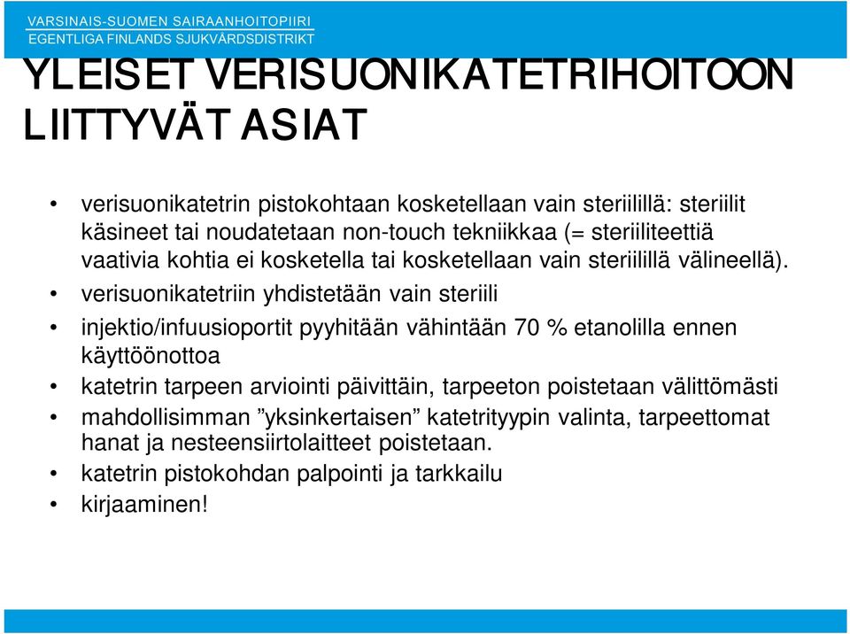 verisuonikatetriin yhdistetään vain steriili injektio/infuusioportit pyyhitään vähintään 70 % etanolilla ennen käyttöönottoa katetrin tarpeen arviointi