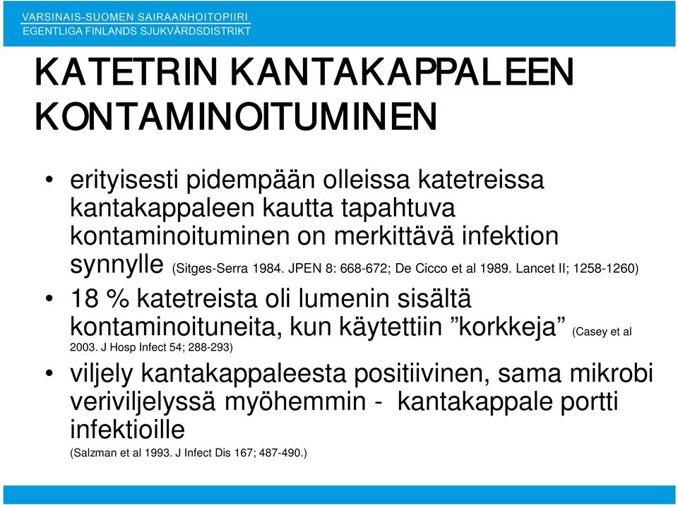 Lancet II; 1258-1260) 18 % katetreista oli lumenin sisältä kontaminoituneita, kun käytettiin korkkeja (Casey et al 2003.