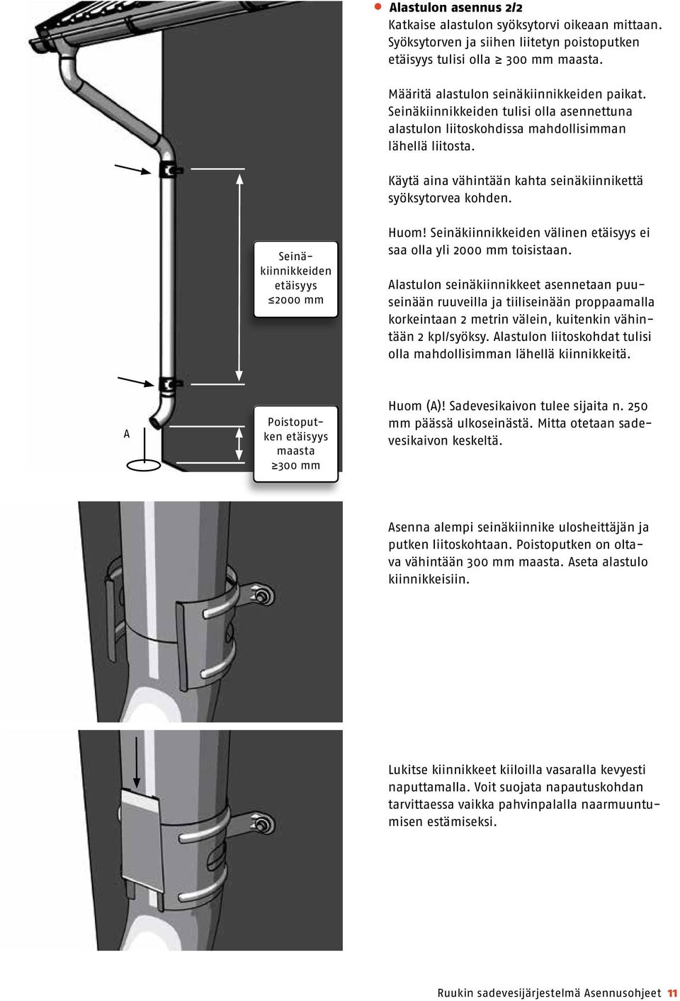 Seinäkiinnikkeiden etäisyys 2000 mm Huom! Seinäkiinnikkeiden välinen etäisyys ei saa olla yli 2000 mm toisistaan.