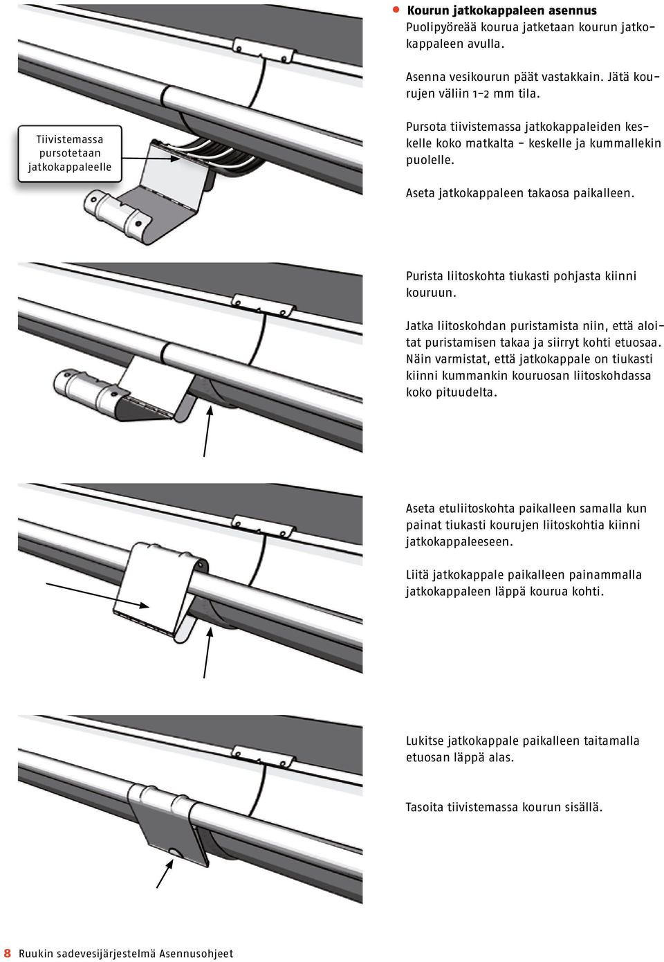 Purista liitoskohta tiukasti pohjasta kiinni kouruun. Jatka liitoskohdan puristamista niin, että aloitat puristamisen takaa ja siirryt kohti etuosaa.