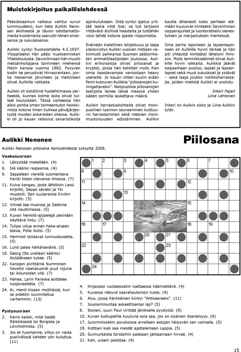 Pysyvän kodin he perustivat Hirvasrantaan, jonka maisemat järvineen ja metsineen olivat Aulikille rakkaita.