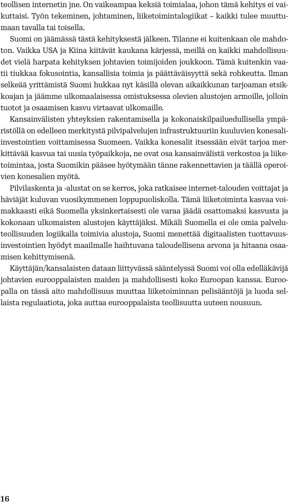 Vaikka USA ja Kiina kiitävät kaukana kärjessä, meillä on kaikki mahdollisuudet vielä harpata kehityksen johtavien toimijoiden joukkoon.