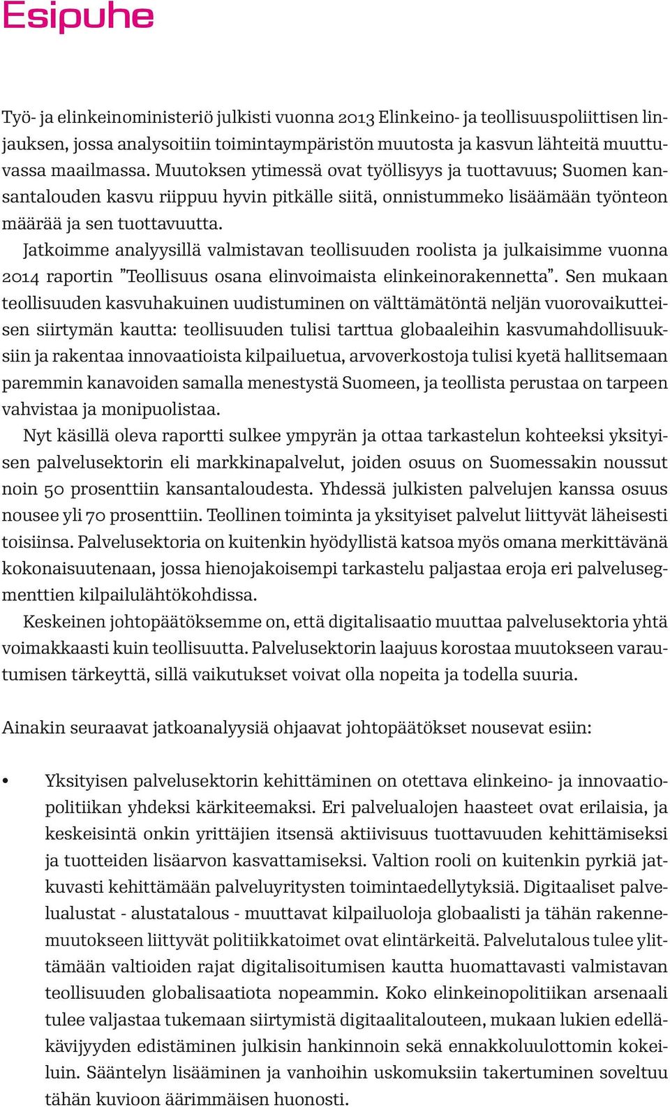 Jatkoimme analyysillä valmistavan teollisuuden roolista ja julkaisimme vuonna 2014 raportin Teollisuus osana elinvoimaista elinkeinorakennetta.