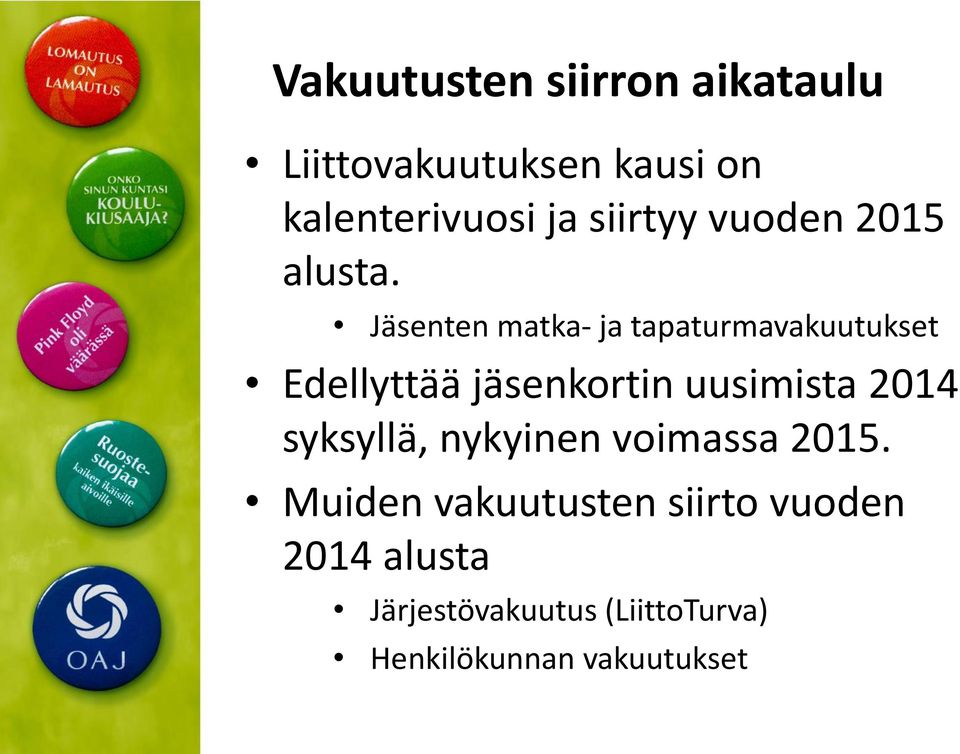 Jäsenten matka- ja tapaturmavakuutukset Edellyttää jäsenkortin uusimista 2014