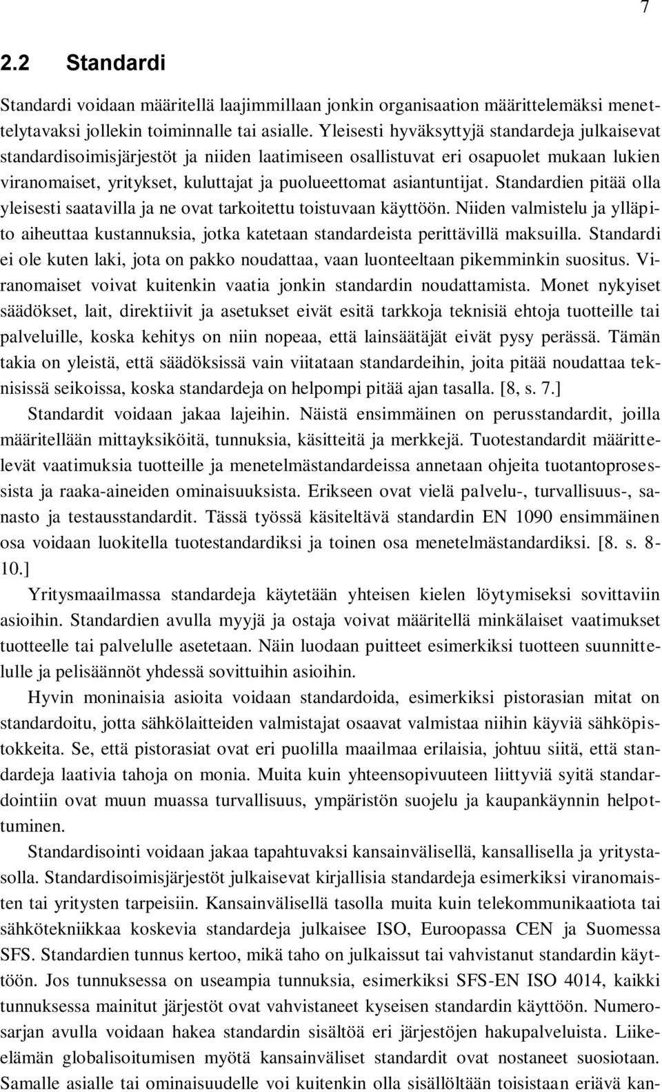 asiantuntijat. Standardien pitää olla yleisesti saatavilla ja ne ovat tarkoitettu toistuvaan käyttöön.