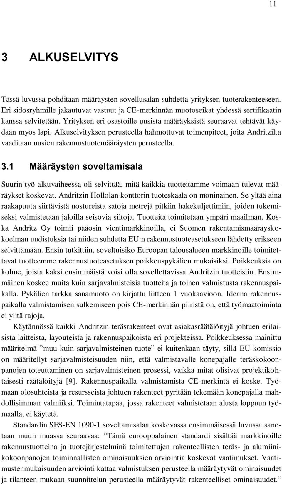 Alkuselvityksen perusteella hahmottuvat toimenpiteet, joita Andritzilta vaaditaan uusien rakennustuotemääräysten perusteella. 3.