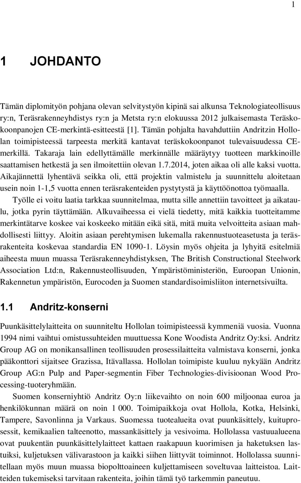 Takaraja lain edellyttämälle merkinnälle määräytyy tuotteen markkinoille saattamisen hetkestä ja sen ilmoitettiin olevan 1.7.2014, joten aikaa oli alle kaksi vuotta.