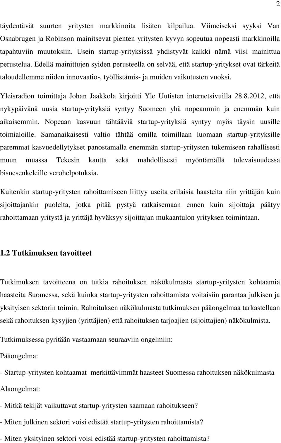 Edellä mainittujen syiden perusteella on selvää, että startup-yritykset ovat tärkeitä taloudellemme niiden innovaatio-, työllistämis- ja muiden vaikutusten vuoksi.