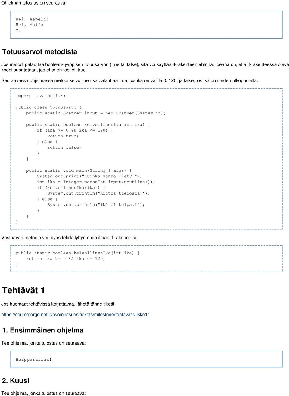 .120, ja false, jos ikä on näiden ulkopuolella. import java.util.*; public class Totuusarvo { public static Scanner input = new Scanner(System.