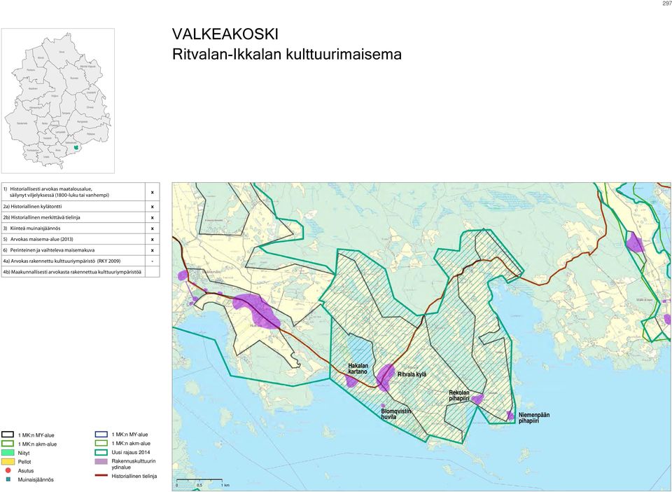 merkittävä tielinja x 3) Kiinteä muinaisjäännös x 5) Arvokas maisema-alue (2013) x 6) Perinteinen ja vaihteleva maisemakuva x 4a) Arvokas rakennettu kulttuuriympäristö (RKY 2009) - 4b)
