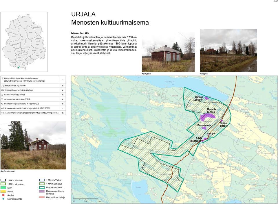 ajurin pirtti ja aitta tyylillisesti yhtenäisiä, vanhemmat asuinrakennukset, kivinavetta ja muita talousrakennuksia, laajat viljelysaukeat säilyneet.