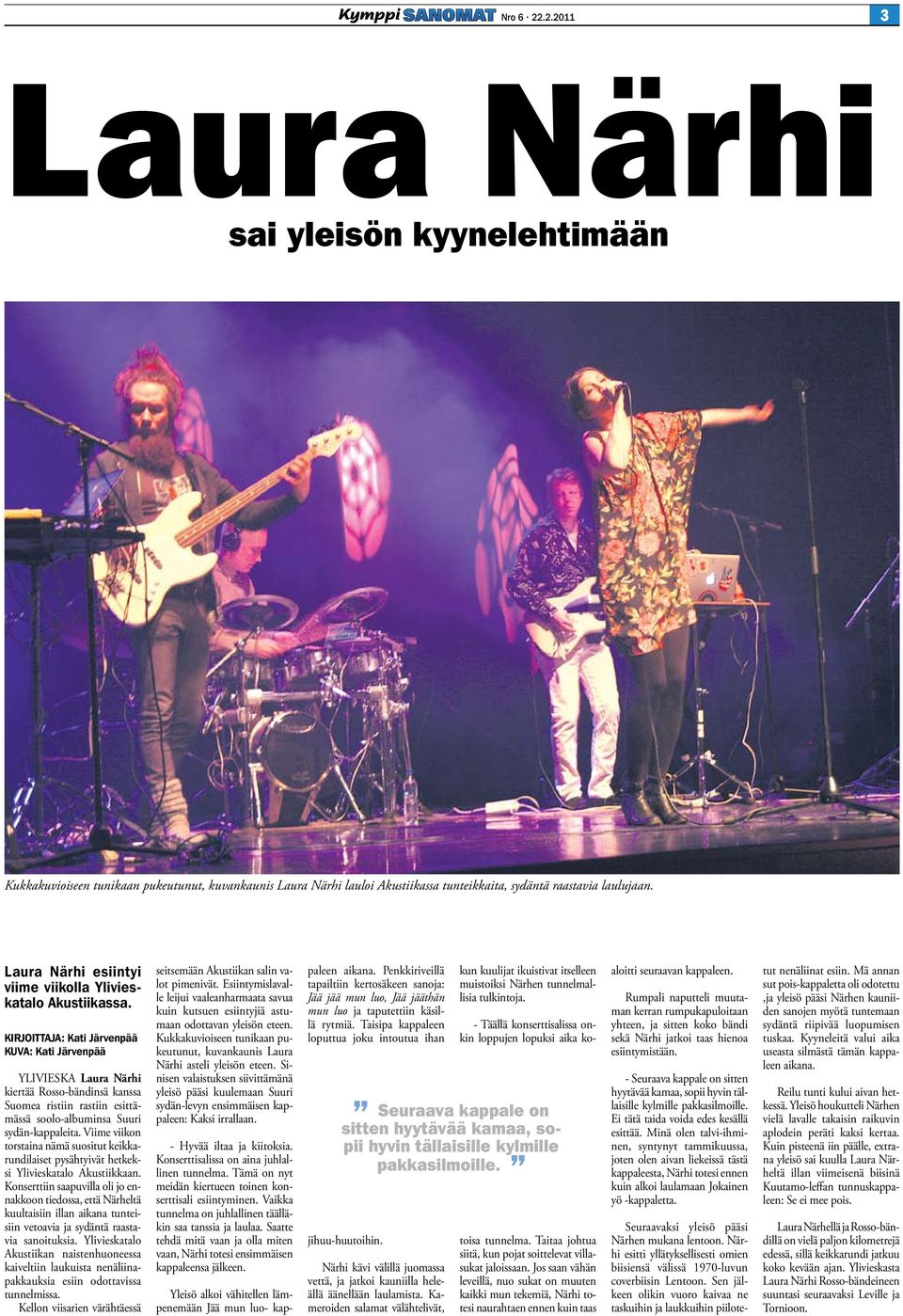 KIRJOITTAJA: Kati Järvenpää KUVA: Kati Järvenpää YLIVIESKA Laura Närhi kiertää Rosso-bändinsä kanssa Suomea ristiin rastiin esittämässä soolo-albuminsa Suuri sydän-kappaleita.