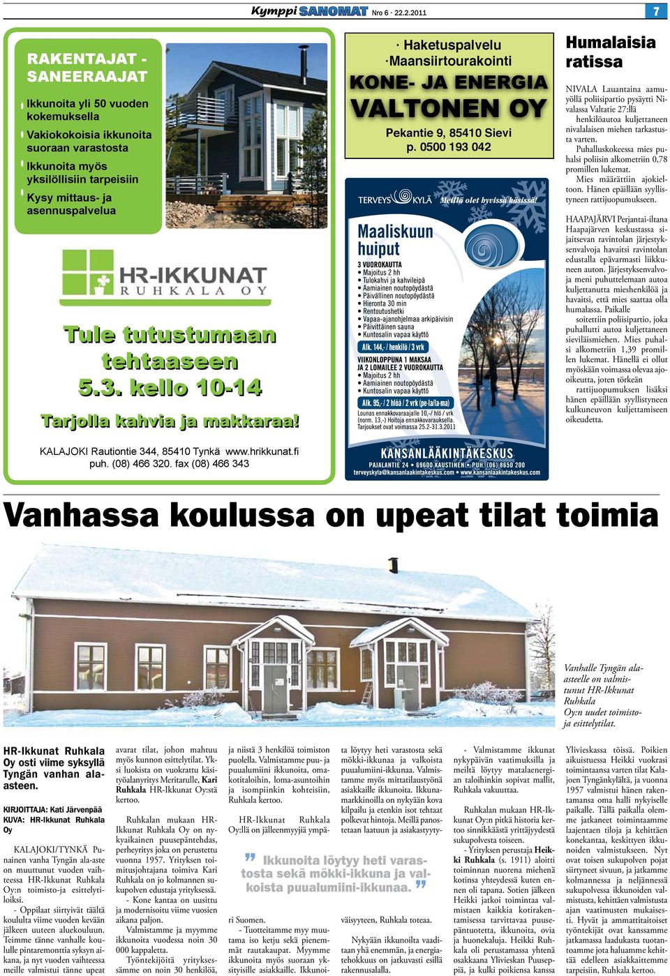 myös yksilöllisiin tarpeisiin kysy mittaus- ja asennuspalvelua 4, 85410 Tynkä www.hrikkunat.fi puh. (08) 466 320, fax (08) 466 343 Tule tutustumaan tehtaaseen 5.3. kello 10-14 Tarjolla kahvia ja makkaraa!