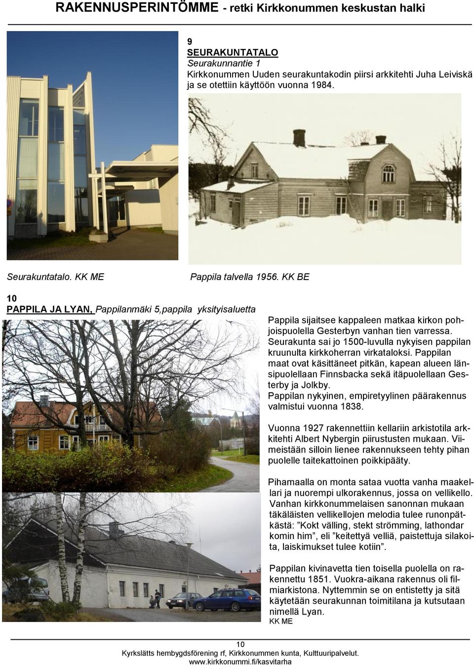 Seurakunta sai jo 1500-luvulla nykyisen pappilan kruunulta kirkkoherran virkataloksi.