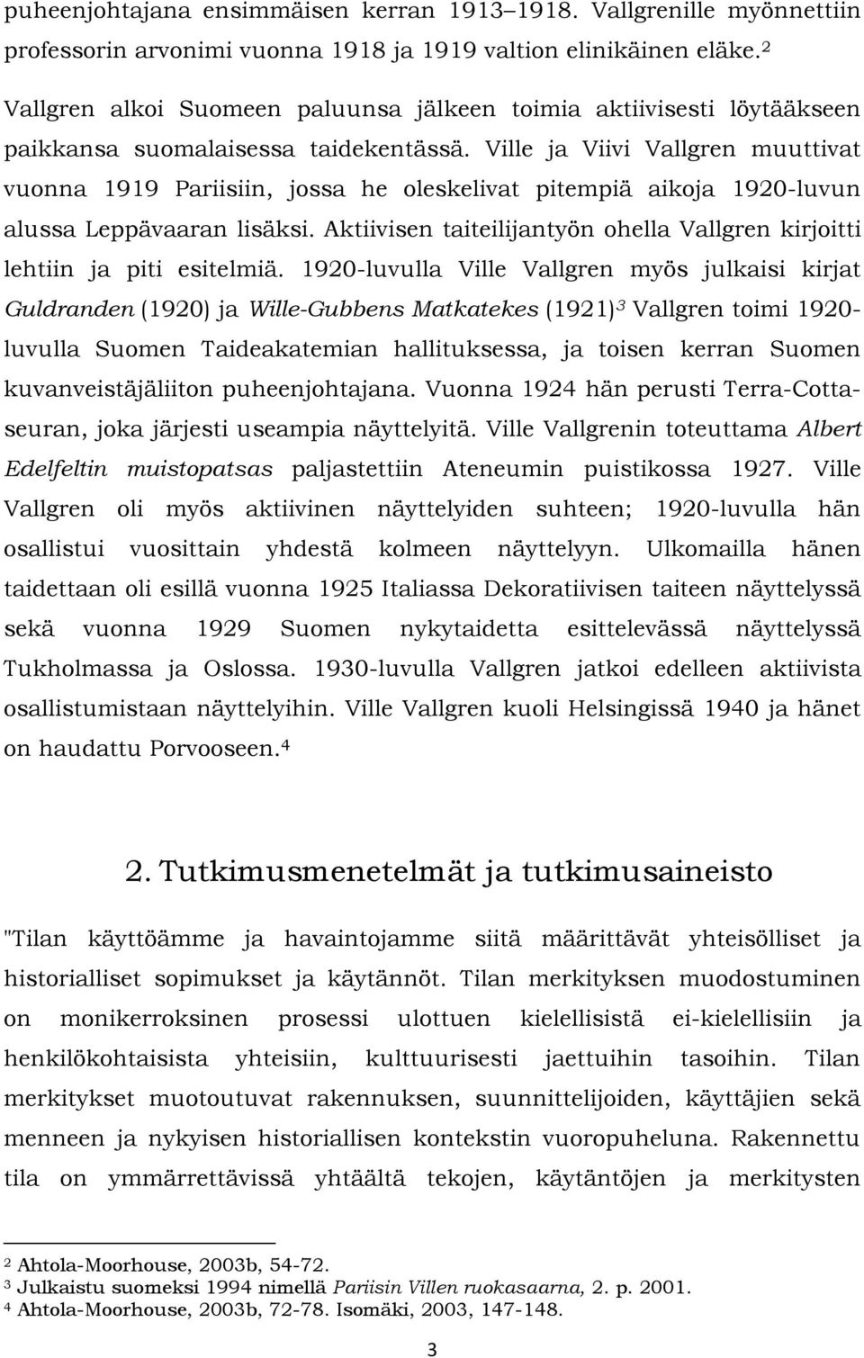 Ville ja Viivi Vallgren muuttivat vuonna 1919 Pariisiin, jossa he oleskelivat pitempiä aikoja 1920-luvun alussa Leppävaaran lisäksi.