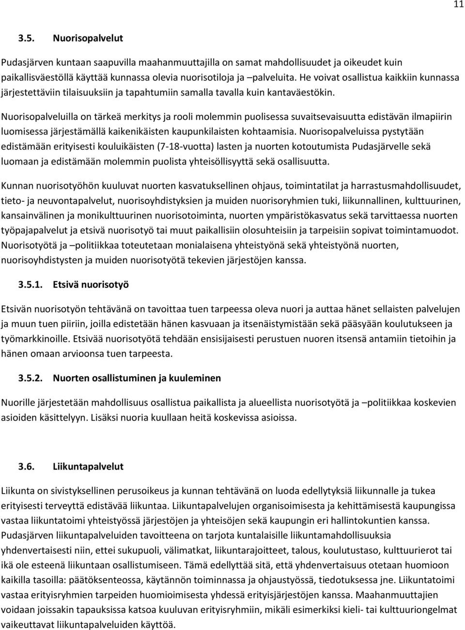 Nuorisopalveluilla on tärkeä merkitys ja rooli molemmin puolisessa suvaitsevaisuutta edistävän ilmapiirin luomisessa järjestämällä kaikenikäisten kaupunkilaisten kohtaamisia.