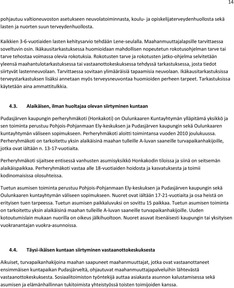 Ikäkausitarkastuksessa huomioidaan mahdollisen nopeutetun rokotusohjelman tarve tai tarve tehostaa voimassa olevia rokotuksia.