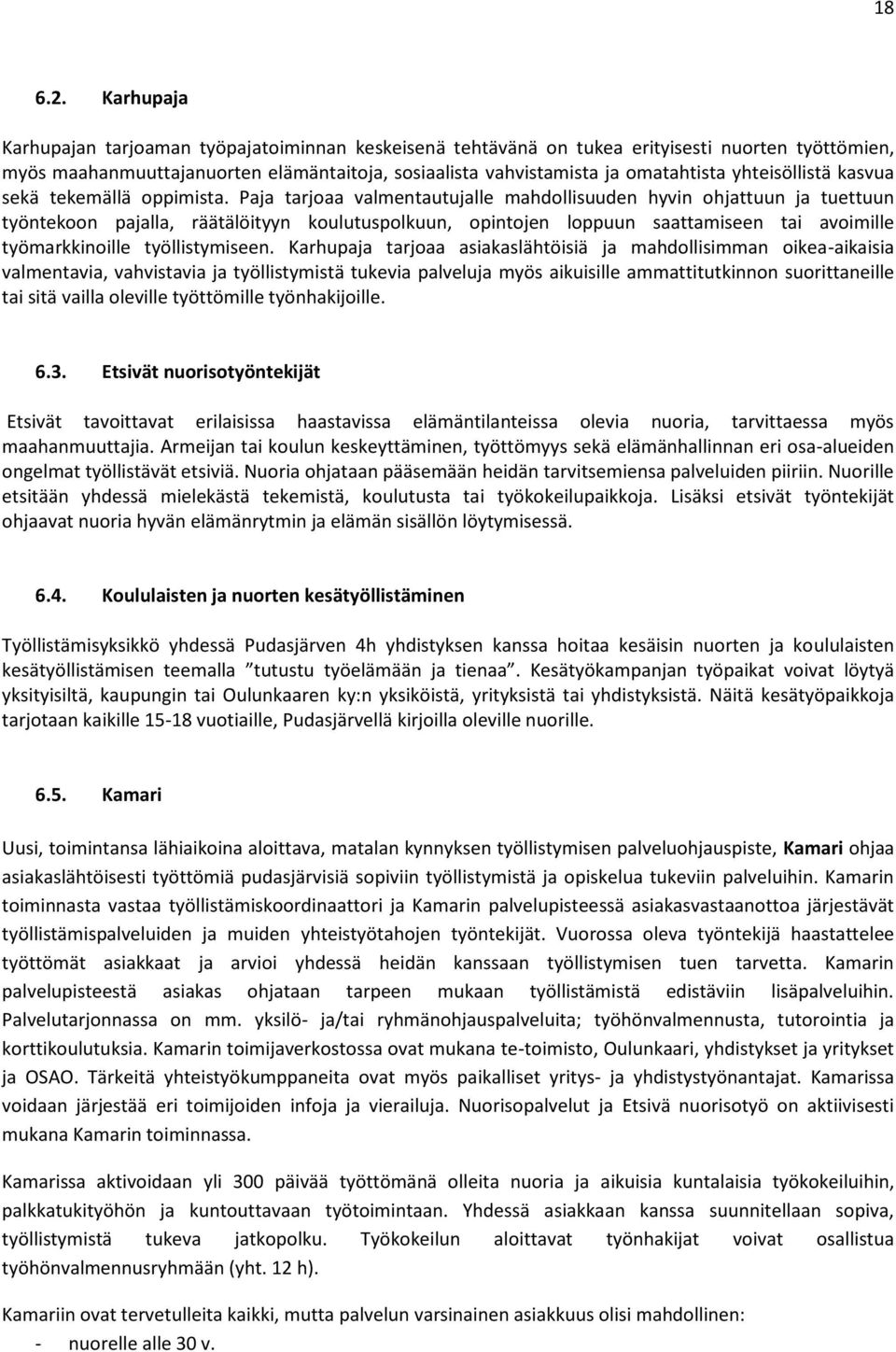 yhteisöllistä kasvua sekä tekemällä oppimista.