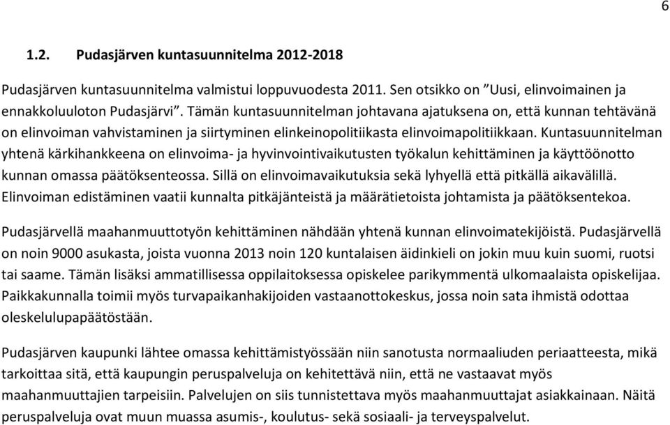 Kuntasuunnitelman yhtenä kärkihankkeena on elinvoima- ja hyvinvointivaikutusten työkalun kehittäminen ja käyttöönotto kunnan omassa päätöksenteossa.