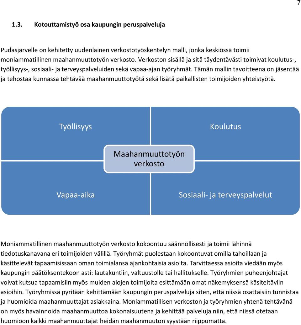 Tämän mallin tavoitteena on jäsentää ja tehostaa kunnassa tehtävää maahanmuuttotyötä sekä lisätä paikallisten toimijoiden yhteistyötä.
