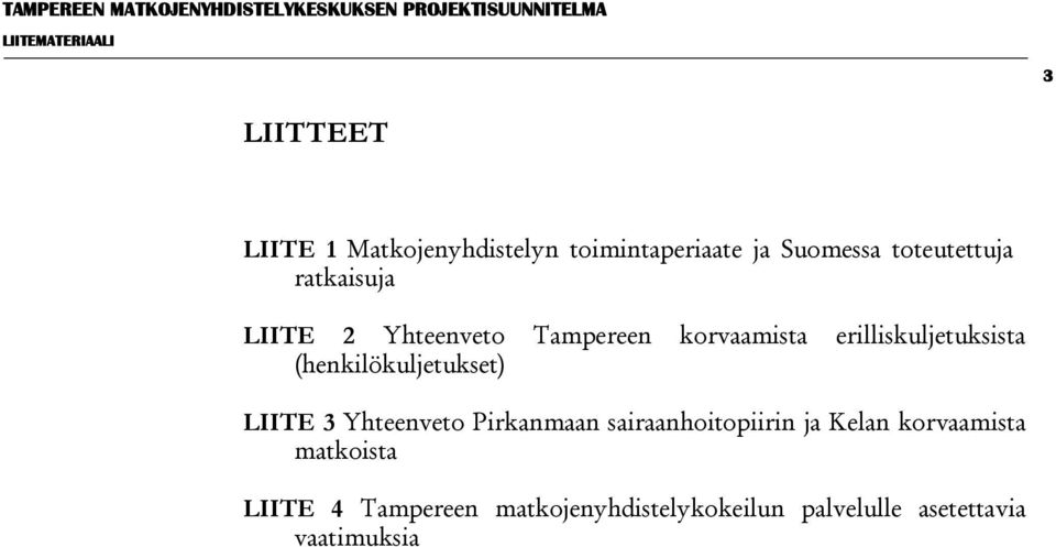 korvaamista erilliskuljetuksista (henkilökuljetukset) LIITE 3 Yhteenveto Pirkanmaan