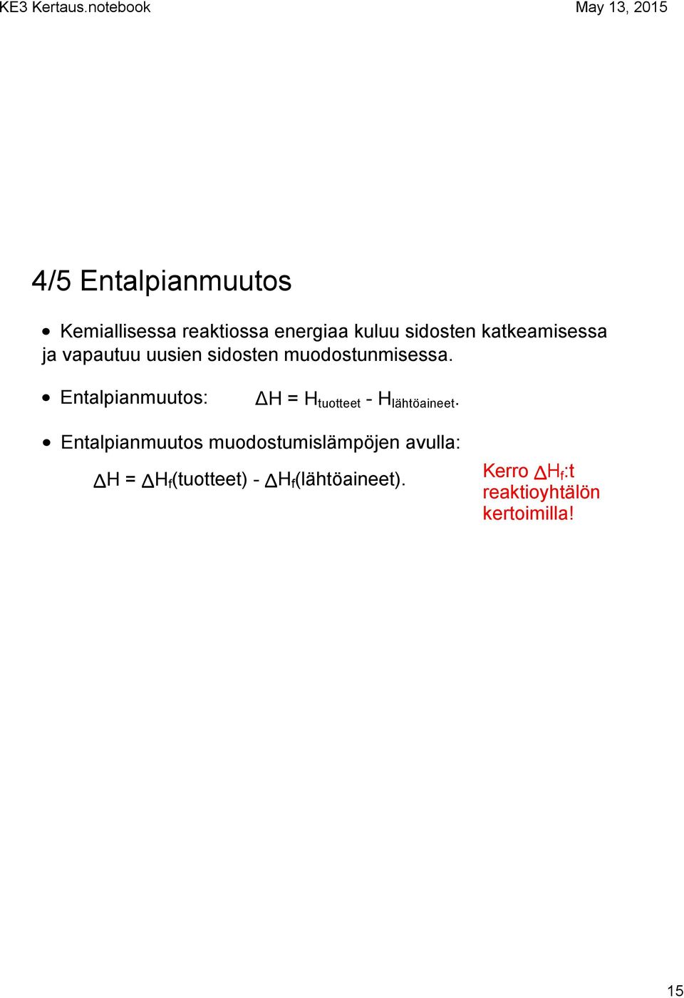 Entalpianmuutos: ΔH = H tuotteet H lähtöaineet.
