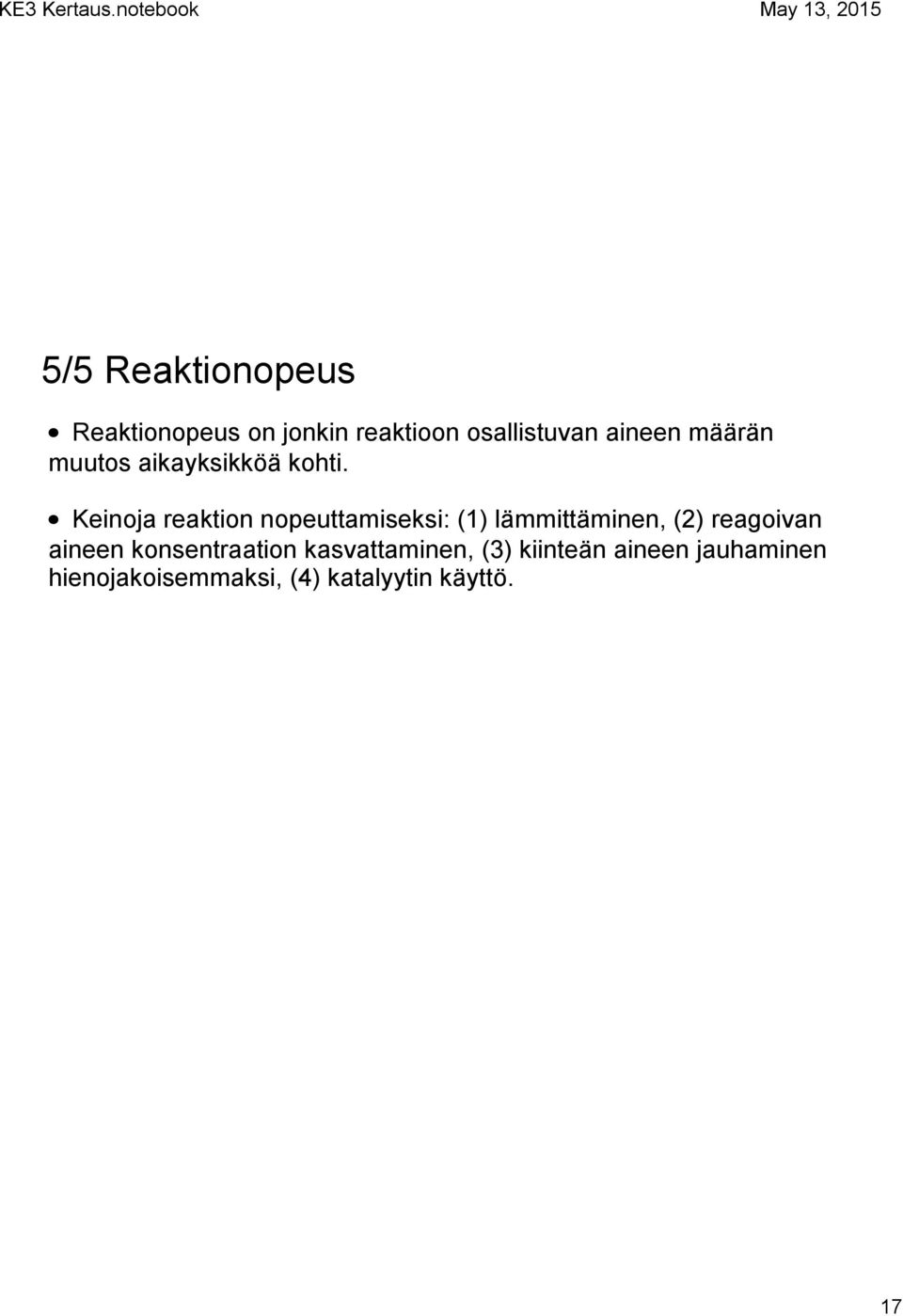 Keinoja reaktion nopeuttamiseksi: (1) lämmittäminen, (2) reagoivan